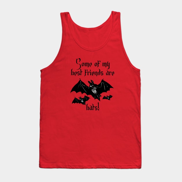 Some of my best friends are bats! - A Gift for Bat Lovers Tank Top by TraditionalWitchGifts